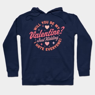 Will You Be My Valentine Just Kidding I Hate Everyone Funny Hoodie